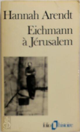 Eichmann a Jerusalem - Hannah Arendt Eichmann a Jerusalem - Hannah Arendt