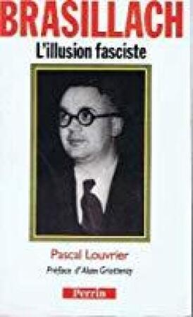 Brasillach, l'illusion fasciste - P. Louvrier Brasillach, l'illusion fasciste - P. Louvrier