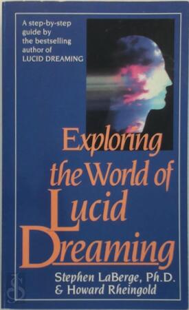Exploring the world of lucid dreaming - Stephen Laberge, Howard Rheingold Exploring the world of lucid dreaming - Stephen Laberge, Howard Rheingold