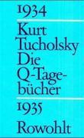Die Q-Tagebücher 1934 - 1935 - Kurt Tucholsky Die Q-Tagebücher 1934 - 1935 - Kurt Tucholsky