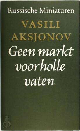 Geen markt voor holle vaten & andere verhalen - Vasili Aksjonov Geen markt voor holle vaten & andere verhalen - Vasili Aksjonov