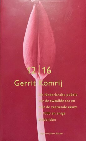 De Nederlandse poezië van de 12e tot en met de 16e eeuw in 1000 en enige bladzijden - G. Komrij De Nederlandse poezië van de 12e tot en met de 16e eeuw in 1000 en enige bladzijden - G. Komrij