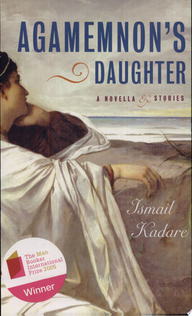Agamemnon's Daughter - Ismail Kadare