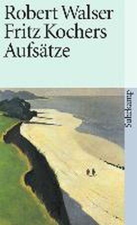 Fritz Kochers Aufsätze - Robert Walser Fritz Kochers Aufsätze - Robert Walser