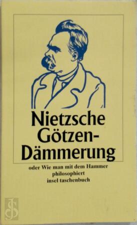 Götzendämmerung oder Wie man mit dem Hammer philosophiert - Friedrich Nietzsche Götzendämmerung oder Wie man mit dem Hammer philosophiert - Friedrich Nietzsche
