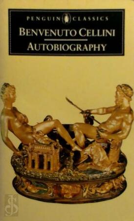 The autobiography of Benvenuto Cellini - Benvenuto Cellini, George Bull
