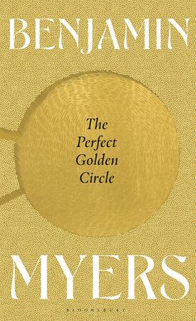 The perfect golden circle - Benjamin Myers The perfect golden circle - Benjamin Myers