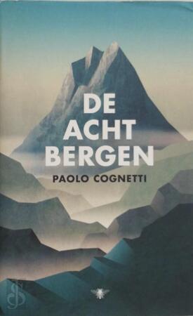 De acht bergen - Paolo Cognetti De acht bergen - Paolo Cognetti