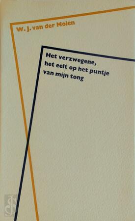 Verzwegene, het eelt op het puntje van mijn tong - W.J. Van Der Molen Verzwegene, het eelt op het puntje van mijn tong - W.J. Van Der Molen
