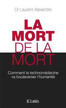 La mort de la mort - Laurent Alexandre