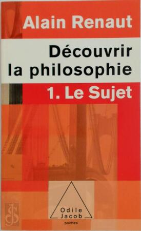 Découvrir la philosophie 1: Le Sujet - Alain Renaut