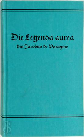 Die Legenda aurea des Jacobus de Voragine - Jacobus (De Voragine)