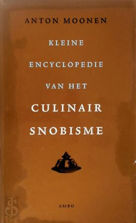Kleine encyclopedie van het culinair snobisme - A. Moonen