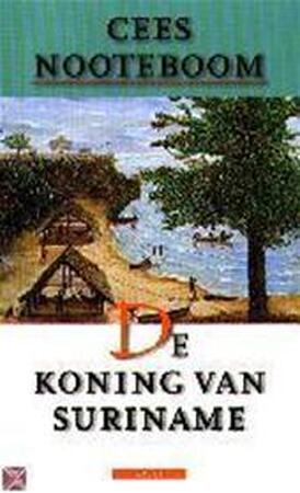 De koning van Suriname - Cees Nooteboom De koning van Suriname - Cees Nooteboom