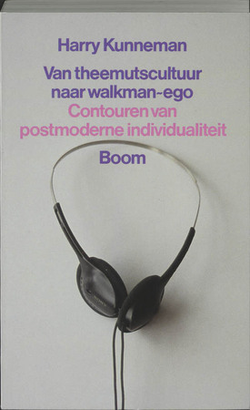 Van theemutscultuur naar walkman-ego - Harry Kunneman Van theemutscultuur naar walkman-ego - Harry Kunneman