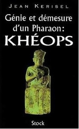 Génie et démesure d'un pharaon: Khéops - Jean Kerisel