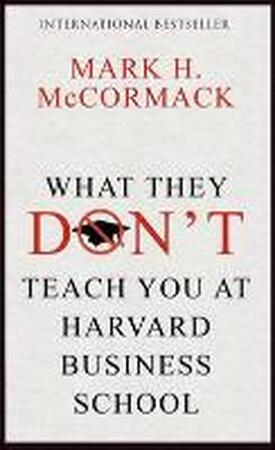 What They Don't Teach You at Harvard Business School - mark mccormack What They Don't Teach You at Harvard Business School - mark mccormack