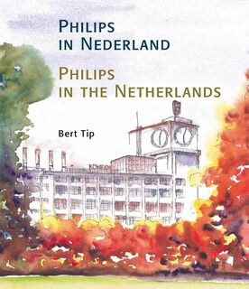 Philips in Nederland-Philips in the Netherlands - Bert Tip (ISBN 9789490920111)