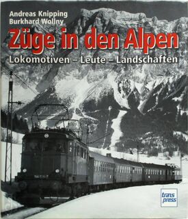 Züge in den Alpen : Lokomotiven, Leute, Landschaften - Andreas Knipping, Burkhard Wollny (ISBN 9783613711143)