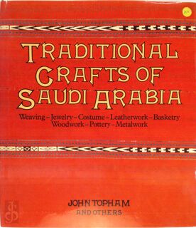 Traditional Crafts of Saudi Arabia: weaving, jewelry, costume, leatherwork, basketry, woodwork, pottery, metalwork - John Topham (ISBN 9780905743301)