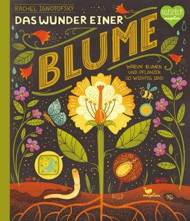 Das Wunder einer Blume - Warum Blumen und Pflanzen so wichtig sind - Rachel Ignotofsky (ISBN 9783734860515)
