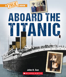 ABOARD THE TITANIC (A TRUE BK - John Son (ISBN 9781338840513)