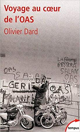 Voyage au coeur de l'OAS - Olivier Dard