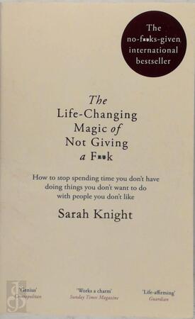 The Life-Changing Magic of Not Giving a F**k - Sarah Knight The Life-Changing Magic of Not Giving a F**k - Sarah Knight