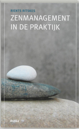 Zenmanagement in de praktijk - Rients Ritskes Zenmanagement in de praktijk - Rients Ritskes