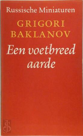 Een voetbreed aarde - Grigori Baklanov Een voetbreed aarde - Grigori Baklanov