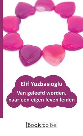 Van geleefd worden, naar een eigen leven leiden - Elif Yuzbasioglu Van geleefd worden, naar een eigen leven leiden - Elif Yuzbasioglu