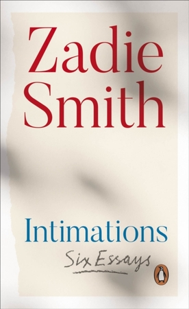 Intimations: six essays - Zadie Smith