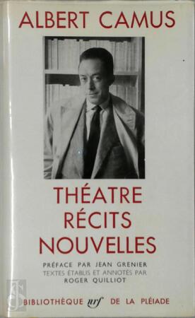Théâtre, récits, nouvelles - Albert Camus Théâtre, récits, nouvelles - Albert Camus