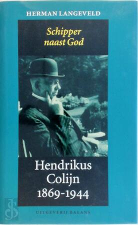 Schipper naast God- Hendrikus Colijn 1869-1944 - H. Langeveld