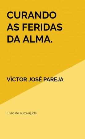 Curando as feridas da alma. - Vìctor Josè Pareja Curando as feridas da alma. - Vìctor Josè Pareja