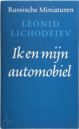 Ik en mijn automobiel - Leonid Lichodejev, [Vert.] Anne Pries