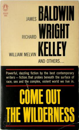 Come out the wilderness - James Baldwin, Richard Wright, William Melvin Kelley, Alston Anderson, Owen Dodson, Langston Hughes, Ernest Gaines, Ann Petry Come out the wilderness - James Baldwin, Richard Wright, William Melvin Kelley, Alston Anderson, Owen Dodson, Langston Hughes, Ernest Gaines, Ann Petry