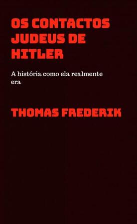 OS CONTACTOS JUDEUS DE HITLER - Thomas Frederik OS CONTACTOS JUDEUS DE HITLER - Thomas Frederik