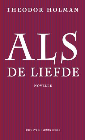 Als de liefde - Theodor Holman Als de liefde - Theodor Holman