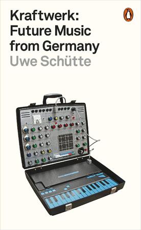 Kraftwerk: Future Music From Germany - Uwe Schütte
