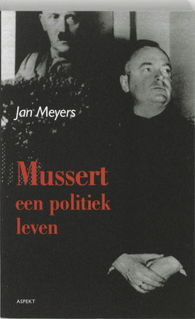 Mussert, een politiek leven - J. Meyers