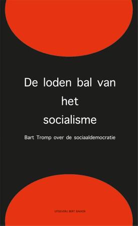 De loden bal van het socialisme - Bart Tromp De loden bal van het socialisme - Bart Tromp