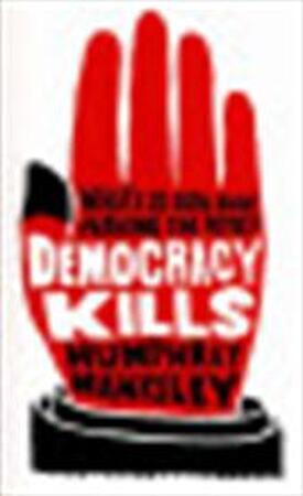 Democracy Kills - Humphrey Hawksley