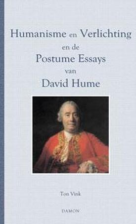 Humanisme en verlichting en de postume essays van David Hume - Ton Vink, David Hume Humanisme en verlichting en de postume essays van David Hume - Ton Vink, David Hume