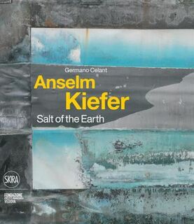 Anselm Kiefer: Salt of the earth - Germano Celant (ISBN 9788857211152)