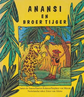 Anansi en Broer Tijger - Harriet Rohmer, James de Sauza, Stephen Von Mason, Ernst van Altena (ISBN 9789025723521)