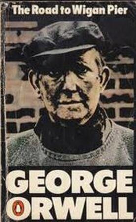 The Road to Wigan Pier - George Orwell The Road to Wigan Pier - George Orwell