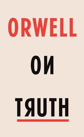 Orwell on Truth - george orwell Orwell on Truth - george orwell
