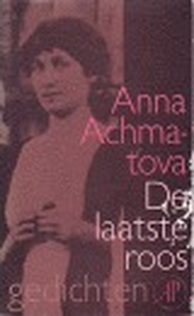 De laatste roos - Anna Achmatova De laatste roos - Anna Achmatova