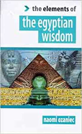 The Elements of the Egyptian Wisdom - Naomi Ozaniec The Elements of the Egyptian Wisdom - Naomi Ozaniec